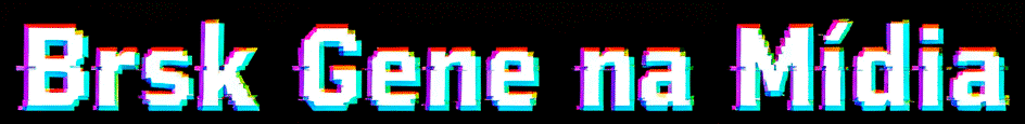 BRSK GENE na Mídia